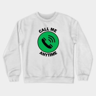 Call me anytime Crewneck Sweatshirt